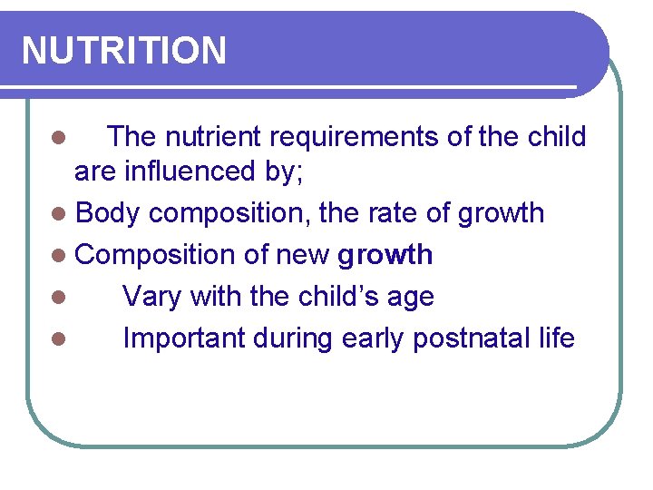 NUTRITION The nutrient requirements of the child are influenced by; l Body composition, the