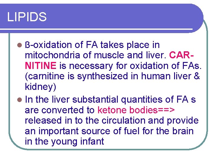 LIPIDS of FA takes place in mitochondria of muscle and liver. CARNITINE is necessary