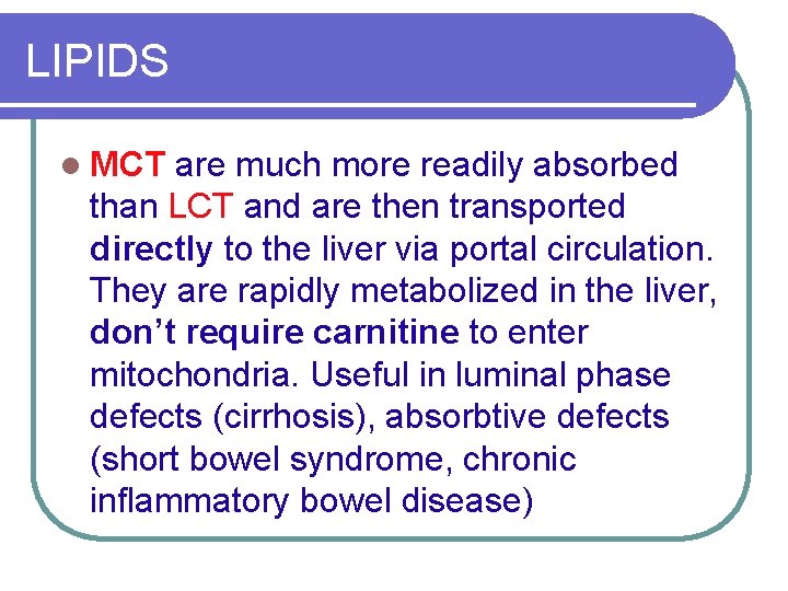 LIPIDS l MCT are much more readily absorbed than LCT and are then transported