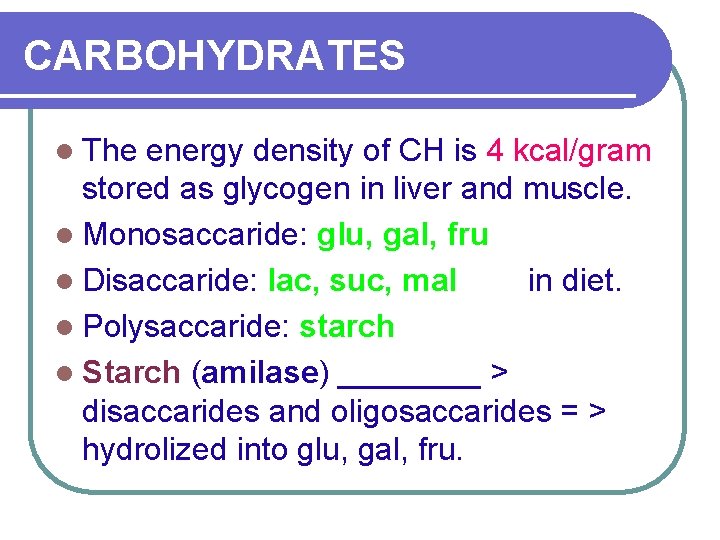 CARBOHYDRATES l The energy density of CH is 4 kcal/gram stored as glycogen in