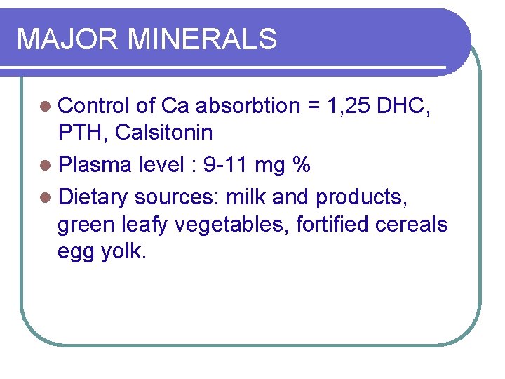 MAJOR MINERALS l Control of Ca absorbtion = 1, 25 DHC, PTH, Calsitonin l