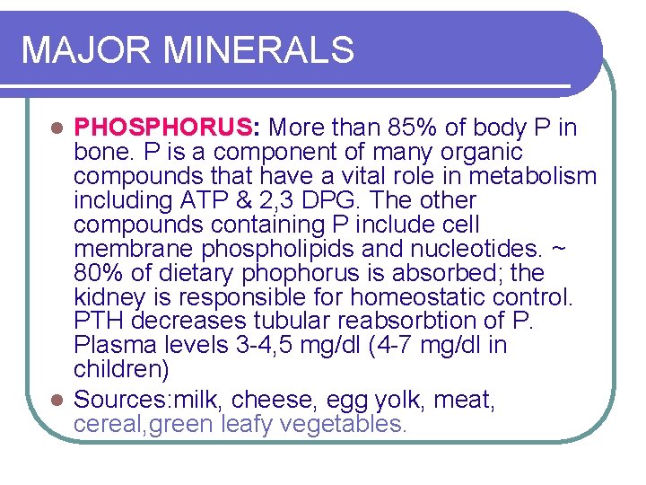 MAJOR MINERALS PHOSPHORUS: More than 85% of body P in bone. P is a