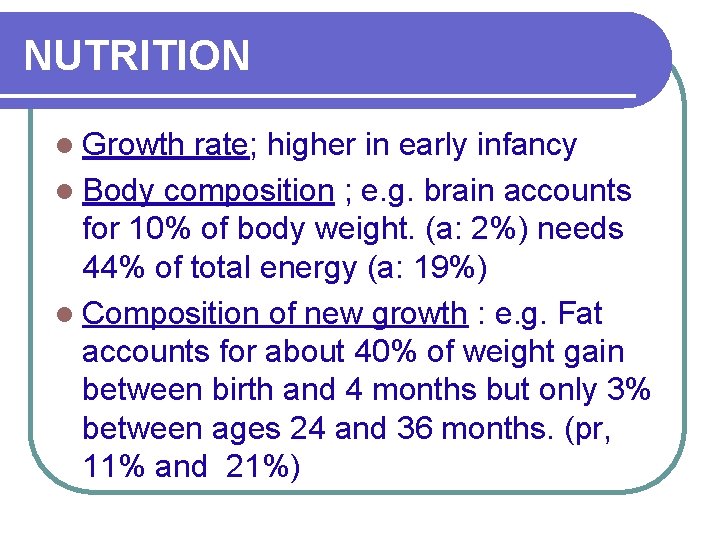 NUTRITION l Growth rate; higher in early infancy l Body composition ; e. g.