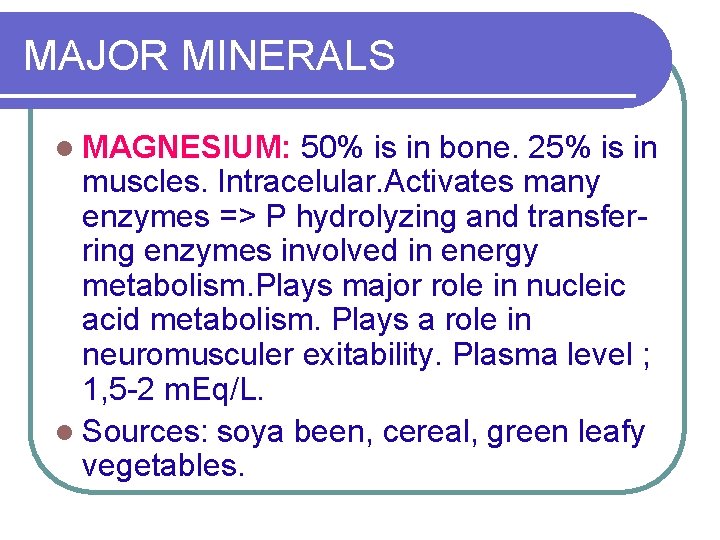MAJOR MINERALS l MAGNESIUM: 50% is in bone. 25% is in muscles. Intracelular. Activates