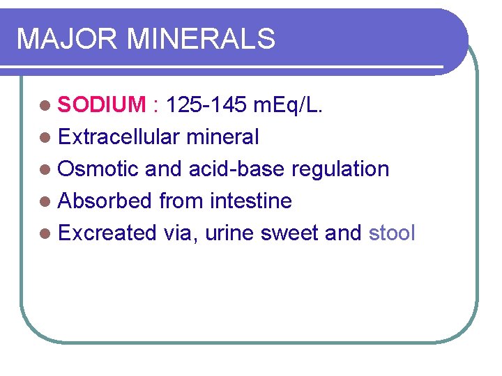 MAJOR MINERALS l SODIUM : 125 -145 m. Eq/L. l Extracellular mineral l Osmotic