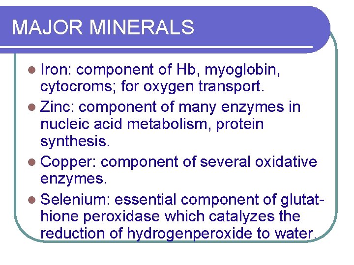 MAJOR MINERALS l Iron: component of Hb, myoglobin, cytocroms; for oxygen transport. l Zinc: