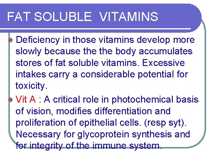 FAT SOLUBLE VITAMINS l Deficiency in those vitamins develop more slowly because the body