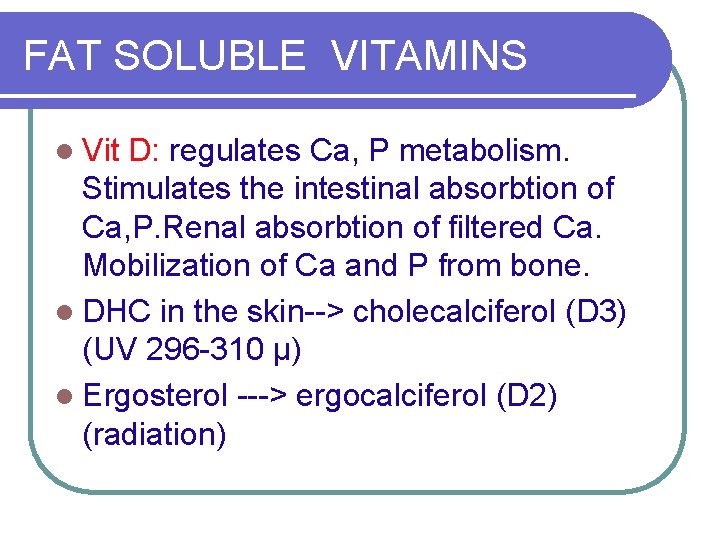 FAT SOLUBLE VITAMINS l Vit D: regulates Ca, P metabolism. Stimulates the intestinal absorbtion