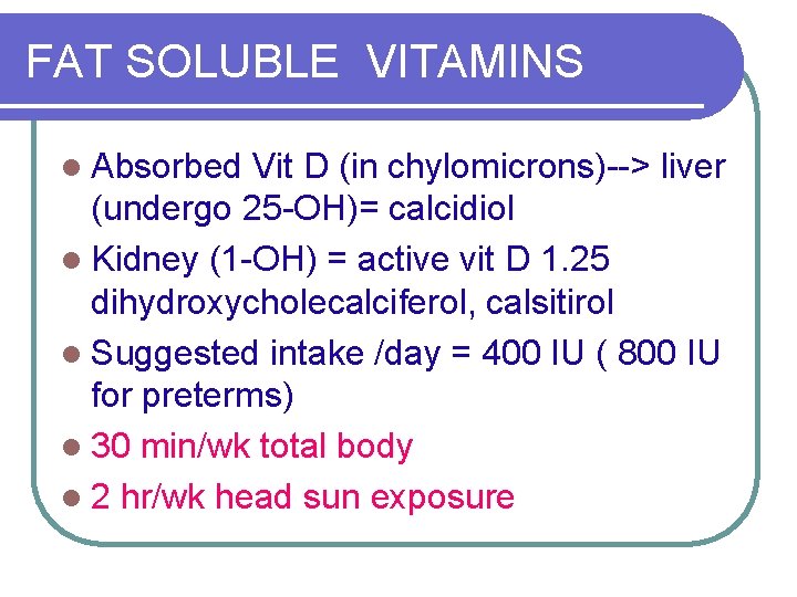 FAT SOLUBLE VITAMINS l Absorbed Vit D (in chylomicrons)--> liver (undergo 25 -OH)= calcidiol