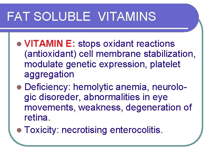 FAT SOLUBLE VITAMINS l VITAMIN E: stops oxidant reactions (antioxidant) cell membrane stabilization, modulate
