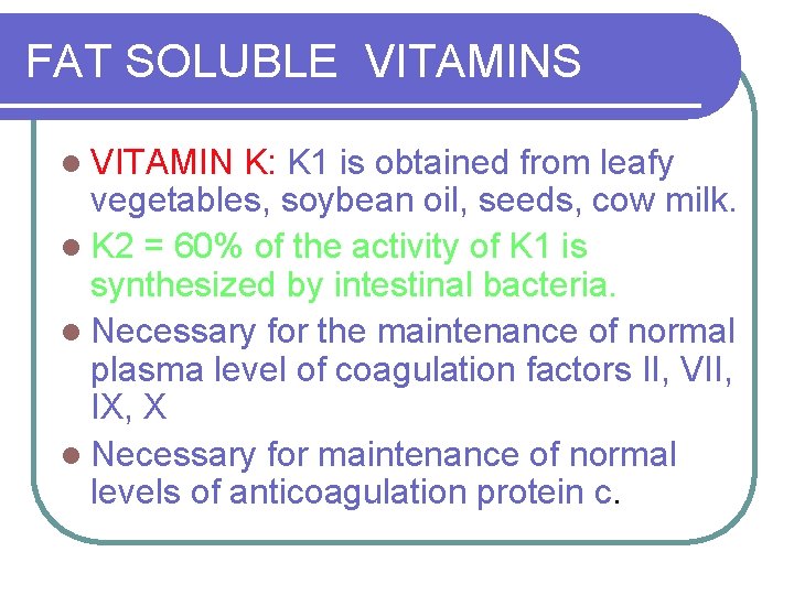 FAT SOLUBLE VITAMINS l VITAMIN K: K 1 is obtained from leafy vegetables, soybean
