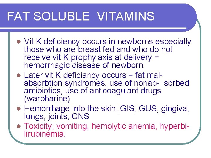 FAT SOLUBLE VITAMINS Vit K deficiency occurs in newborns especially those who are breast