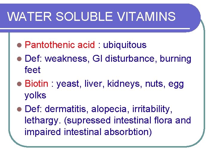 WATER SOLUBLE VITAMINS l Pantothenic acid : ubiquitous l Def: weakness, GI disturbance, burning