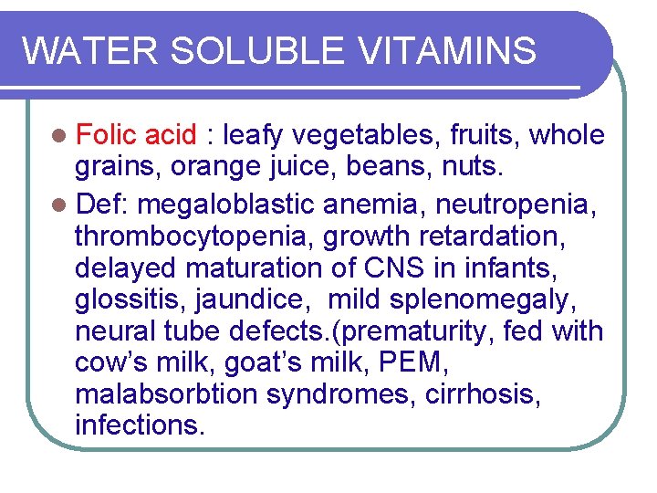 WATER SOLUBLE VITAMINS l Folic acid : leafy vegetables, fruits, whole grains, orange juice,