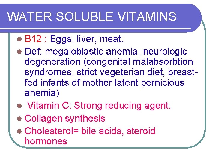WATER SOLUBLE VITAMINS l B 12 : Eggs, liver, meat. l Def: megaloblastic anemia,
