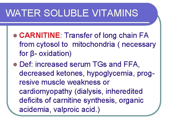 WATER SOLUBLE VITAMINS l CARNITINE: Transfer of long chain FA from cytosol to mitochondria