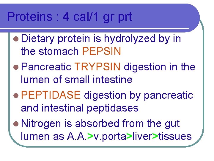 Proteins : 4 cal/1 gr prt l Dietary protein is hydrolyzed by in the