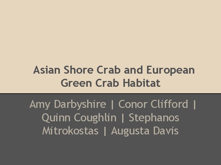 Asian Shore Crab and European Green Crab Habitat Amy Darbyshire | Conor Clifford |