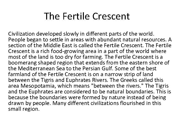The Fertile Crescent Civilization developed slowly in different parts of the world. People began