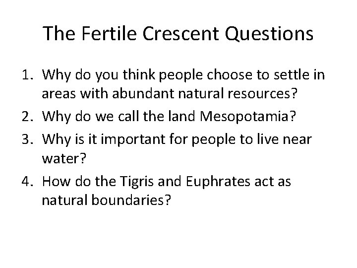 The Fertile Crescent Questions 1. Why do you think people choose to settle in