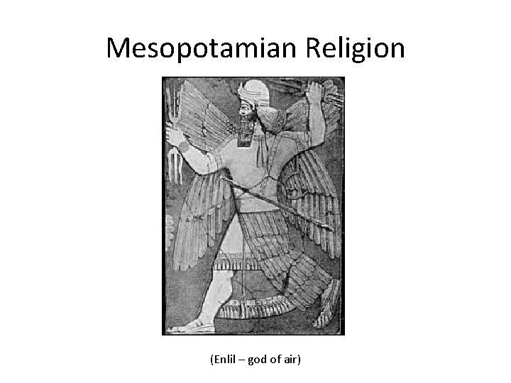 Mesopotamian Religion (Enlil – god of air) 