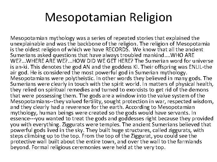 Mesopotamian Religion Mesopotamian mythology was a series of repeated stories that explained the unexplainable