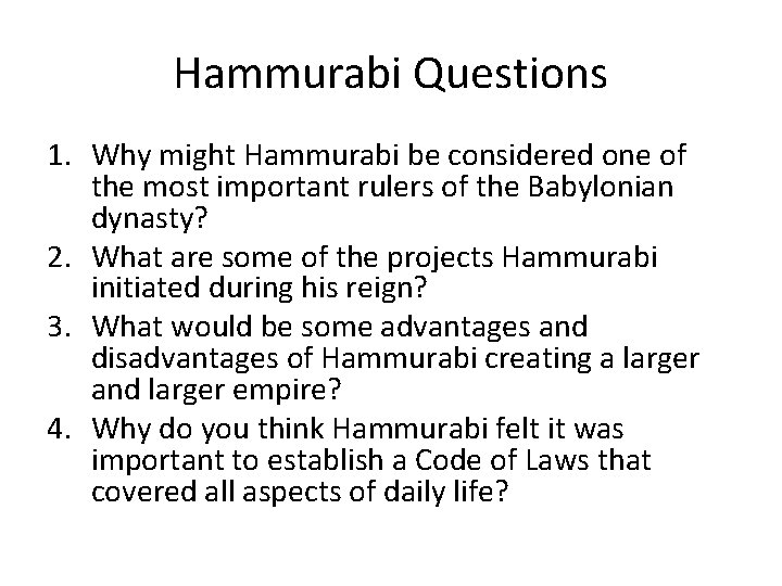 Hammurabi Questions 1. Why might Hammurabi be considered one of the most important rulers