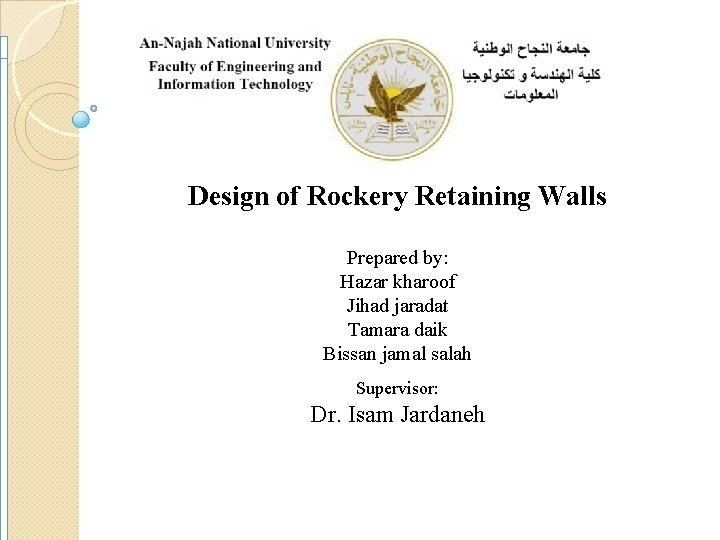 Design of Rockery Retaining Walls Prepared by: Hazar kharoof Jihad jaradat Tamara daik Bissan