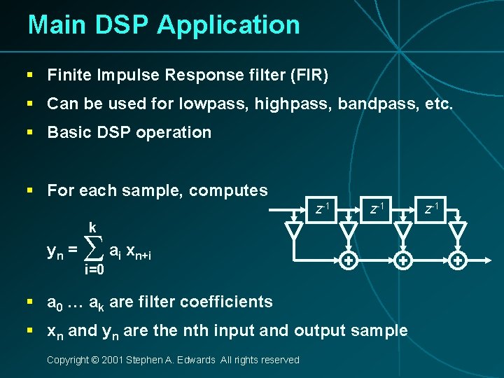 Main DSP Application § Finite Impulse Response filter (FIR) § Can be used for