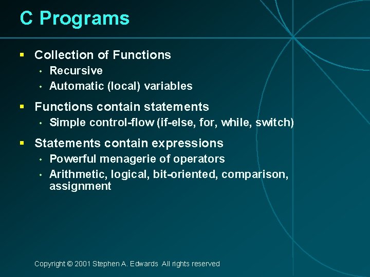 C Programs § Collection of Functions • • Recursive Automatic (local) variables § Functions