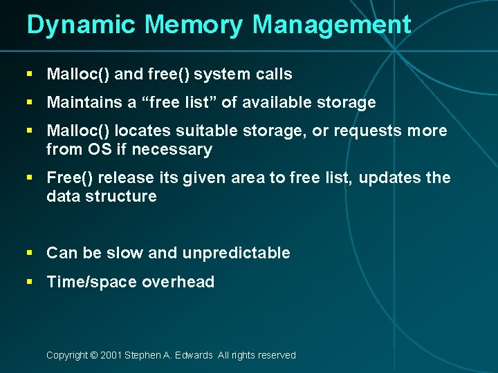 Dynamic Memory Management § Malloc() and free() system calls § Maintains a “free list”