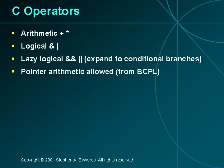 C Operators § Arithmetic + * § Logical & | § Lazy logical &&