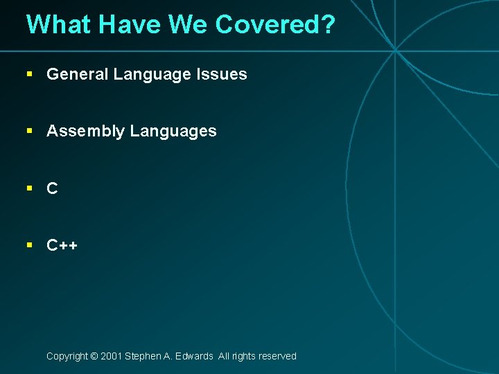 What Have We Covered? § General Language Issues § Assembly Languages § C++ Copyright