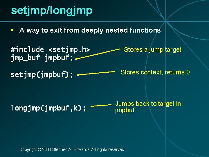 setjmp/longjmp § A way to exit from deeply nested functions #include <setjmp. h> jmp_buf