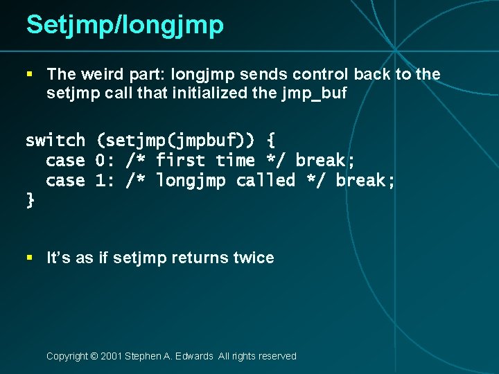 Setjmp/longjmp § The weird part: longjmp sends control back to the setjmp call that
