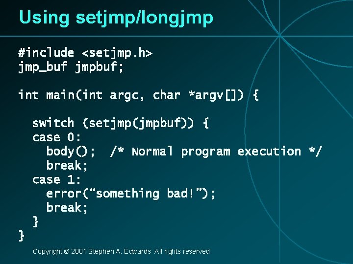 Using setjmp/longjmp #include <setjmp. h> jmp_buf jmpbuf; int main(int argc, char *argv[]) { switch