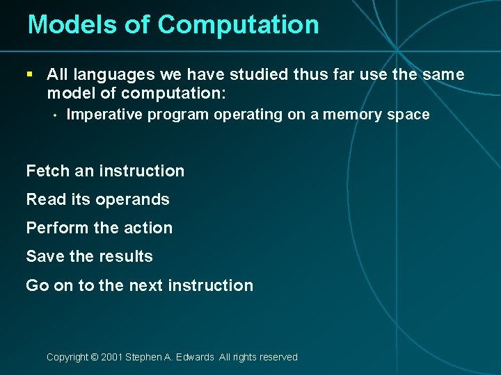 Models of Computation § All languages we have studied thus far use the same