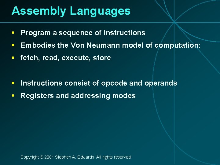 Assembly Languages § Program a sequence of instructions § Embodies the Von Neumann model