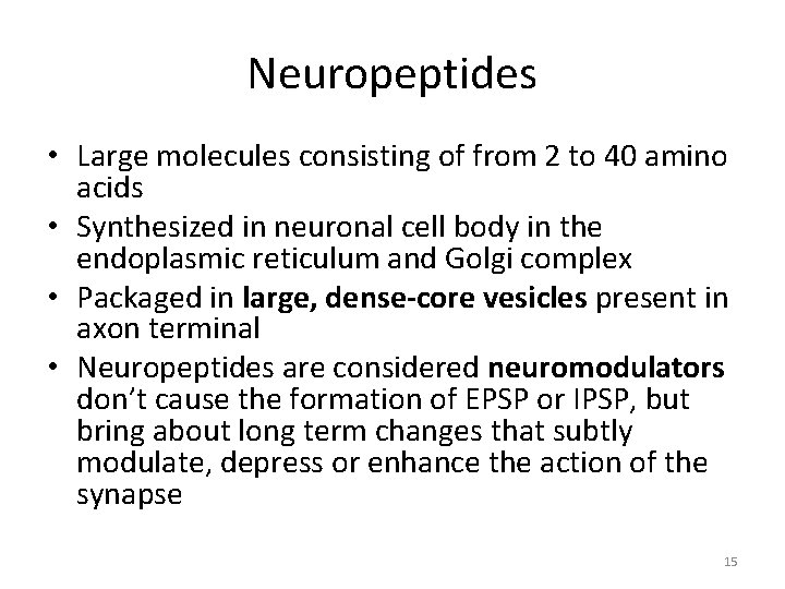 Neuropeptides • Large molecules consisting of from 2 to 40 amino acids • Synthesized