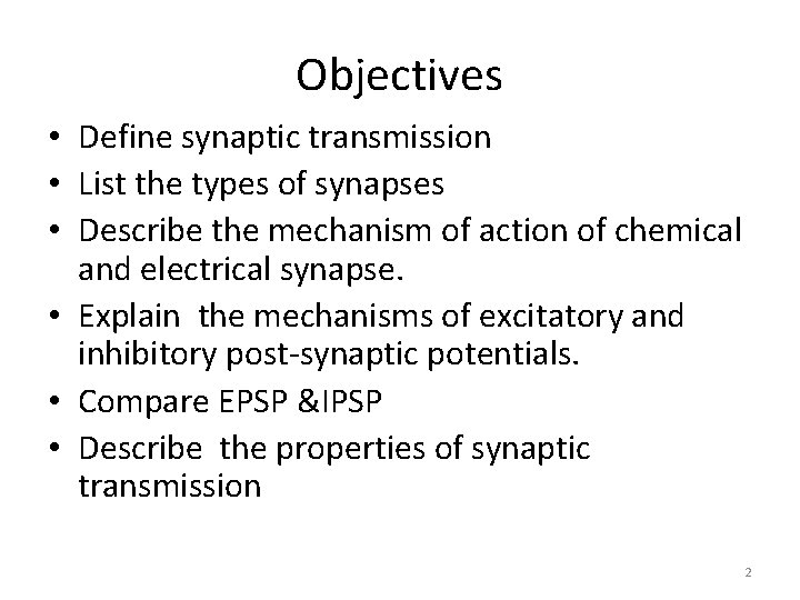 Objectives • Define synaptic transmission • List the types of synapses • Describe the