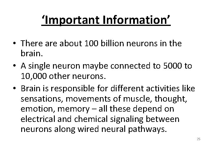 ‘Important Information’ • There about 100 billion neurons in the brain. • A single