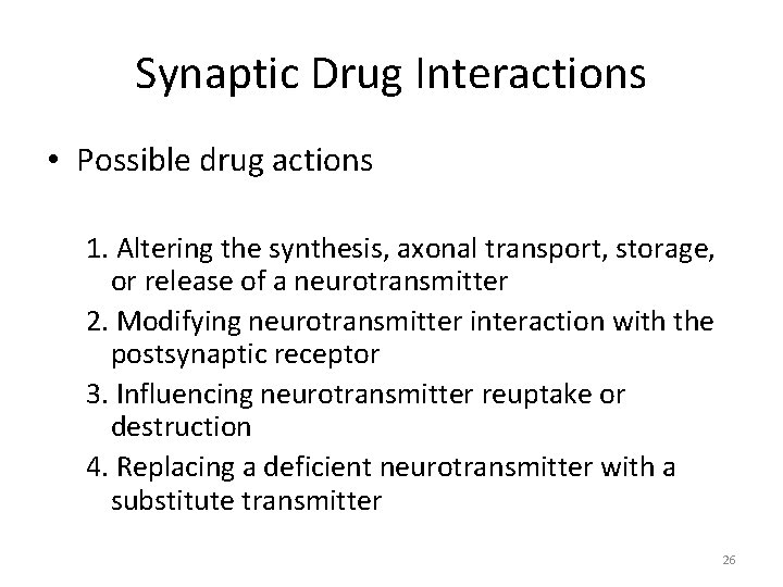 Synaptic Drug Interactions • Possible drug actions 1. Altering the synthesis, axonal transport, storage,