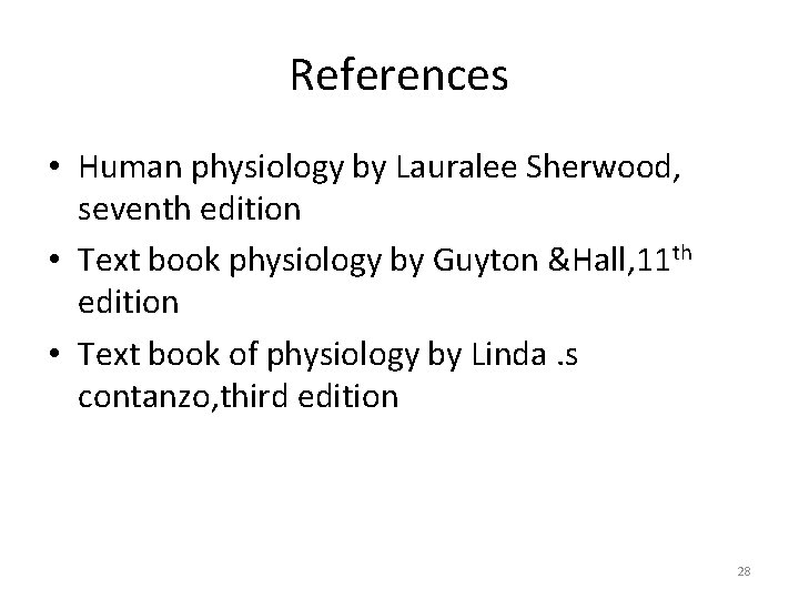 References • Human physiology by Lauralee Sherwood, seventh edition • Text book physiology by