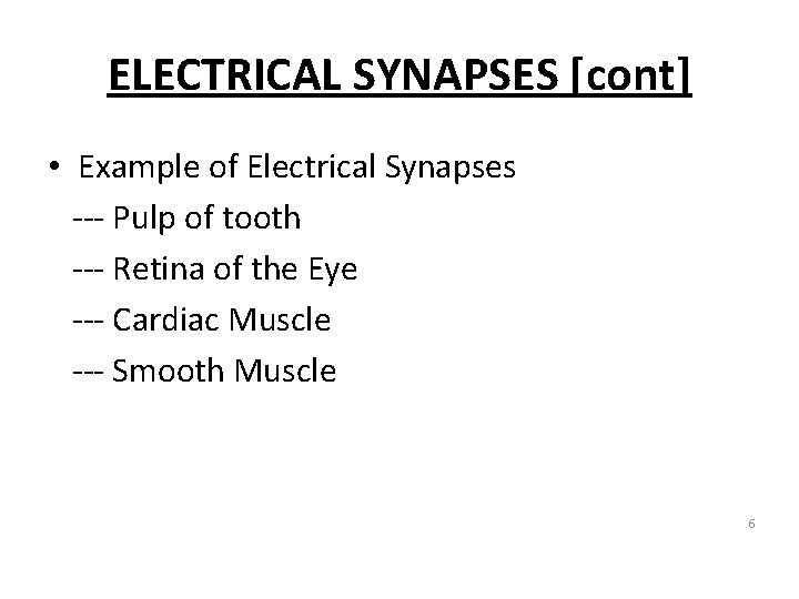 ELECTRICAL SYNAPSES [cont] • Example of Electrical Synapses --- Pulp of tooth --- Retina