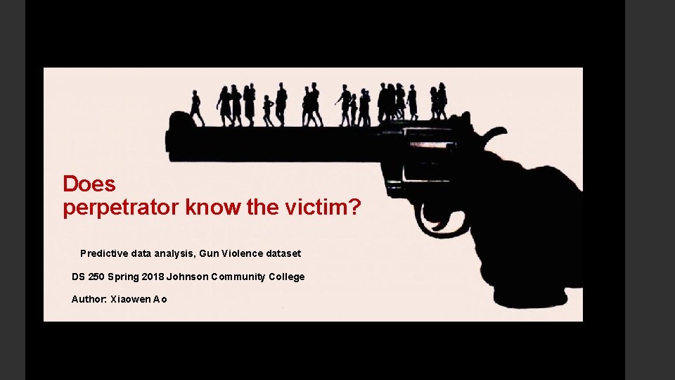 Does perpetrator know the victim? Predictive data analysis, Gun Violence dataset DS 250 Spring