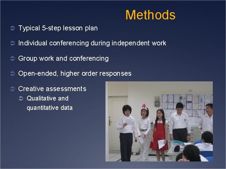 Methods Ü Typical 5 -step lesson plan Ü Individual conferencing during independent work Ü