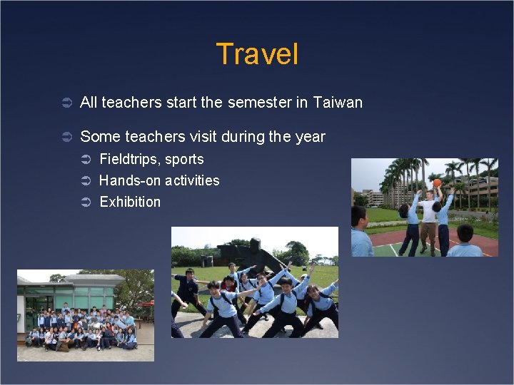 Travel Ü All teachers start the semester in Taiwan Ü Some teachers visit during
