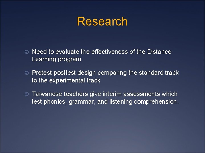 Research Ü Need to evaluate the effectiveness of the Distance Learning program Ü Pretest-posttest