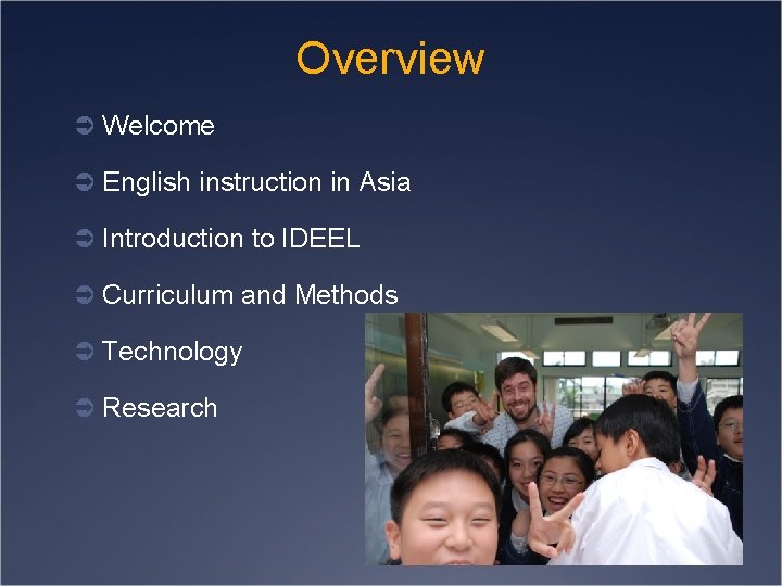 Overview Ü Welcome Ü English instruction in Asia Ü Introduction to IDEEL Ü Curriculum