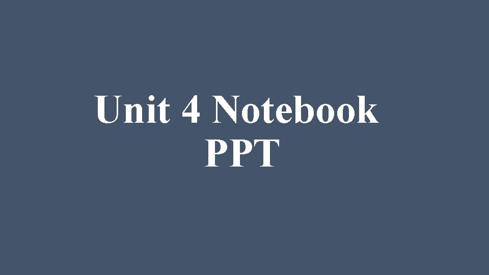 Unit 4 Notebook PPT 